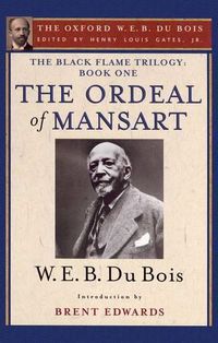 Cover image for The Black Flame Trilogy: Book One, The Ordeal of Mansart: The Oxford W. E. B. Du Bois, Volume 11