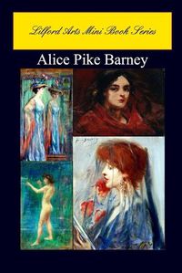 Cover image for Lilford Arts Mini Book Series - Alice Pike Barney