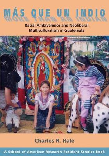 Cover image for Mas Que un Indio (More Than an Indian): Racial Ambivalence and Neoliberal Multiculturalism in Guatemala