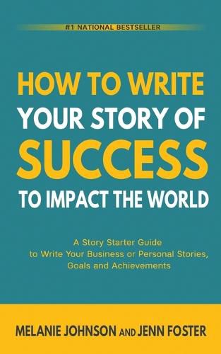 How To Write Your Story of Success to Impact the World: A Story Starter Guide to Write Your Business or Personal Stories, Goals and Achievements