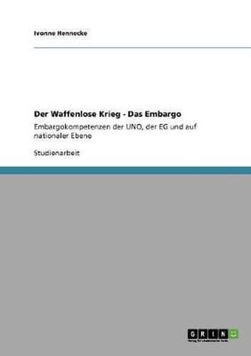 Cover image for Der Waffenlose Krieg - Das Embargo: Embargokompetenzen der UNO, der EG und auf nationaler Ebene
