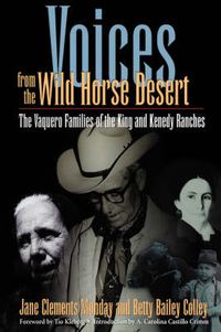 Cover image for Voices from the Wild Horse Desert: The Vaquero Families of the King and Kenedy Ranches