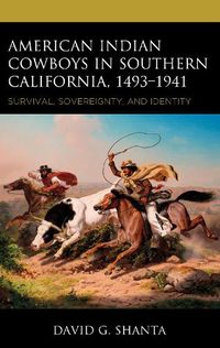 Cover image for American Indian Cowboys in Southern California, 1493-1941