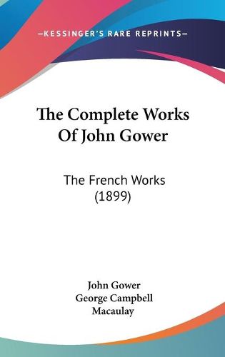 Cover image for The Complete Works of John Gower: The French Works (1899)