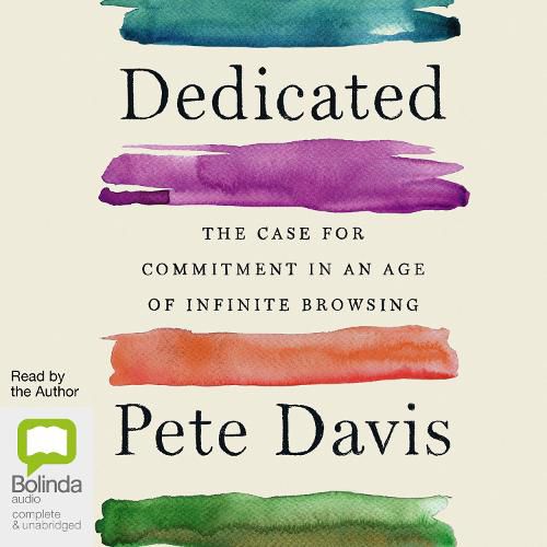 Cover image for Dedicated: The Case for Commitment in an Age of Infinite Browsing