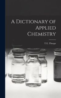 Cover image for A Dictionary of Applied Chemistry