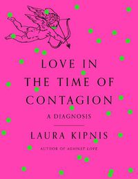 Cover image for Love in the Time of Contagion: A Diagnosis