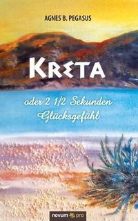 Cover image for Kreta oder 2 1/2 Sekunden Glucksgefuhl