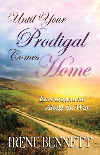 Cover image for Until Your Prodigal Comes Home: Encouragement Along the Way