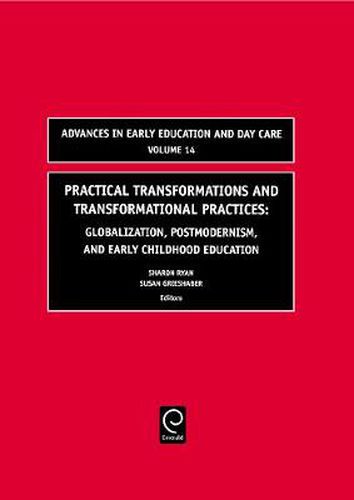 Cover image for Practical Transformations and Transformational Practices: Globalization, Postmodernism, and Early Childhood Education