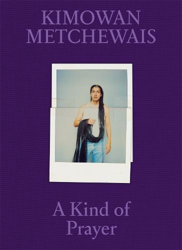 Cover image for Kimowan Metchewais: Some Kind of Prayer