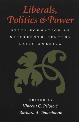 Cover image for Liberals, Politics, and Power: State Formation in Nineteenth-Century Latin America