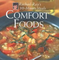 Cover image for Comfort Foods: Rachael Ray 30-Minute Meals