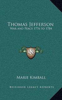 Cover image for Thomas Jefferson: War and Peace 1776 to 1784