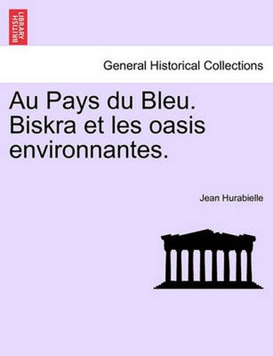 Cover image for Au Pays Du Bleu. Biskra Et Les Oasis Environnantes.