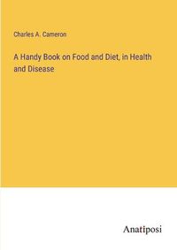 Cover image for A Handy Book on Food and Diet, in Health and Disease