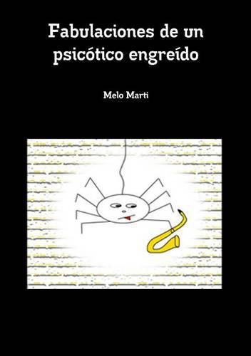 Cover image for Fabulaciones De Un Psicotico Engreido