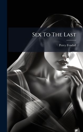 Cover image for Sex To The Last