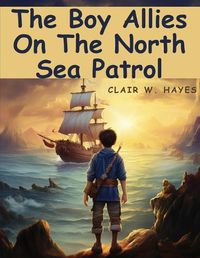 Cover image for The Boy Allies On The North Sea Patrol