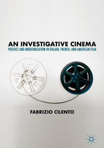 Cover image for An Investigative Cinema: Politics and Modernization in Italian, French, and American Film