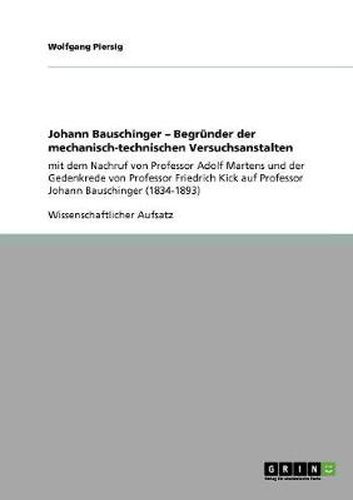 Cover image for Johann Bauschinger - Begrunder der mechanisch-technischen Versuchsanstalten: mit dem Nachruf von Professor Adolf Martens und der Gedenkrede von Professor Friedrich Kick auf Professor Johann Bauschinger (1834-1893)