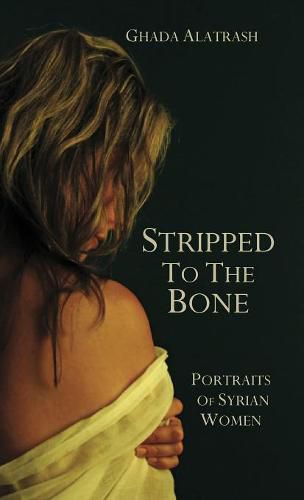 Cover image for Stripped to the Bone: Portraits of Syrian Women