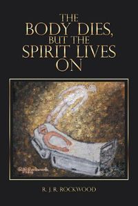 Cover image for The Body Dies, but the Spirit Lives On