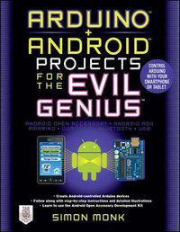 Cover image for Arduino + Android Projects for the Evil Genius: Control Arduino with Your Smartphone or Tablet