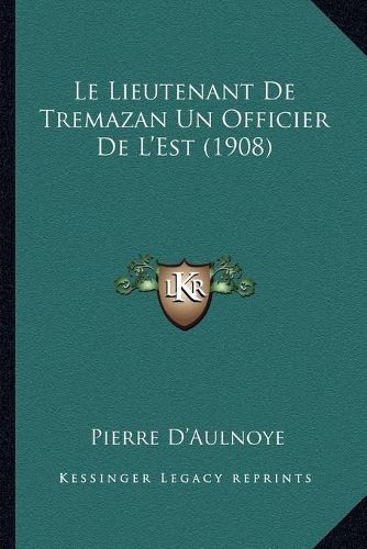 Cover image for Le Lieutenant de Tremazan Un Officier de L'Est (1908)