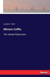 Cover image for Miriam Coffin: The whale-fishermen