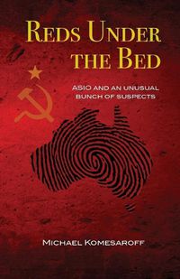 Cover image for Reds Under the Bed: ASIO and an unusual bunch of suspects