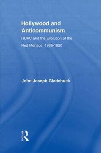 Cover image for Hollywood and Anticommunism: HUAC and the Evolution of the Red Menace, 1935-1950