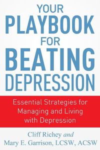 Cover image for Your Playbook for Beating Depression: Essential Strategies for Managing and Living with Depression