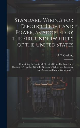 Cover image for Standard Wiring for Electric Light and Power, as Adopted by the Fire Underwriters of the United States