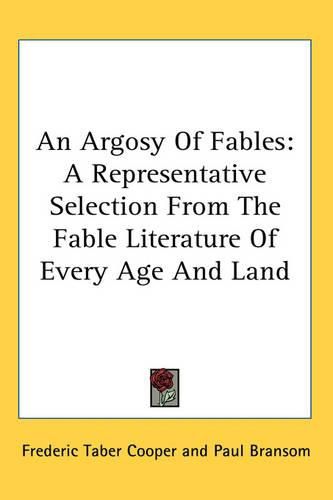 Cover image for An Argosy Of Fables: A Representative Selection From The Fable Literature Of Every Age And Land