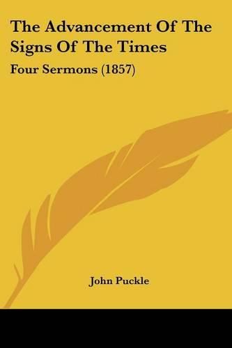 Cover image for The Advancement of the Signs of the Times: Four Sermons (1857)