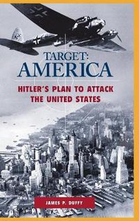 Cover image for TARGET: AMERICA: Hitler's Plan to Attack the United States