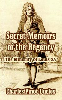 Cover image for Secret Memoirs of the Regency: The Minority of Louis XV