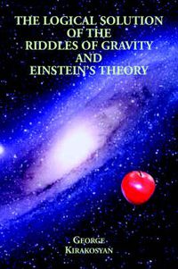 Cover image for The Logical Solution of the Riddles of Gravity and Einstein's Theory