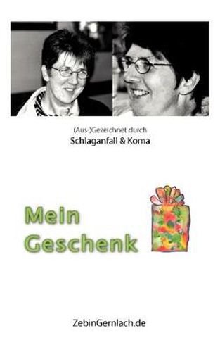 Cover image for Mein Geschenk: (Aus-)Gezeichnet durch Schlaganfall und Koma