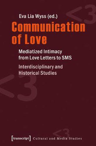 Cover image for Communication of Love: Mediatized Intimacy from Love Letters to SMS. Interdisciplinary and Historical Studies