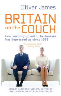 Cover image for Britain On The Couch: How Keeping Up with the Joneses Has Depressed Us Since 1950