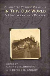 Cover image for Charlotte Perkins Gilman's in This Our World and Uncollected Poems