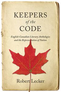 Cover image for Keepers of the Code: English-Canadian Literary Anthologies and the Representation of the Nation