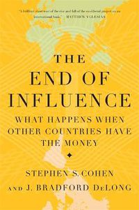 Cover image for The End of Influence: What Happens When Other Countries Have the Money