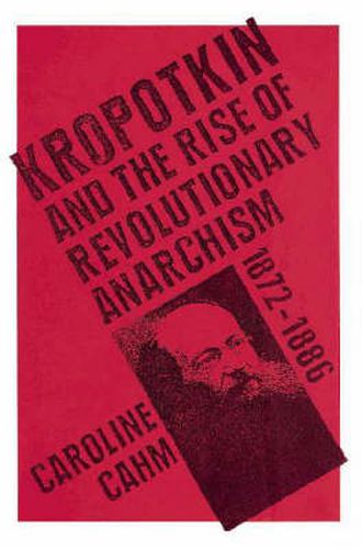 Cover image for Kropotkin: And the Rise of Revolutionary Anarchism, 1872-1886