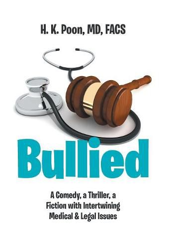 Cover image for Bullied: A Comedy, a Thriller, a Fiction with Intertwining Medical & Legal Issues