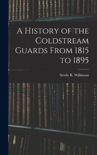 Cover image for A History of the Coldstream Guards From 1815 to 1895