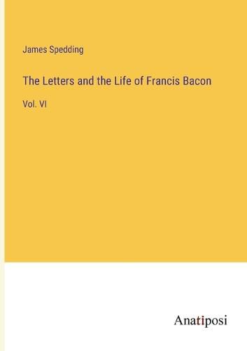 The Letters and the Life of Francis Bacon