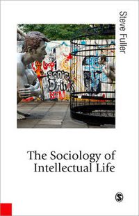 Cover image for The Sociology of Intellectual Life: The Career of the Mind in and Around Academy